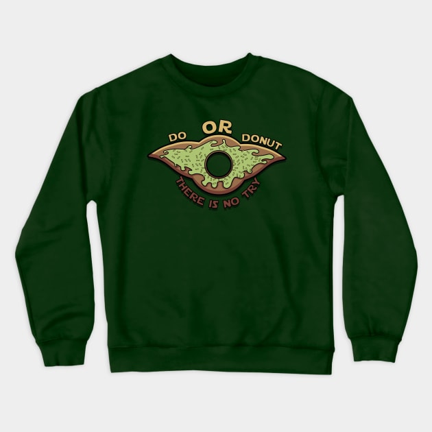 Do or Donut There is no try Crewneck Sweatshirt by RhinoTheWrecker